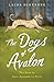 The Dogs of Avalon: The Race to Save Animals in Peril by Laura Schenone