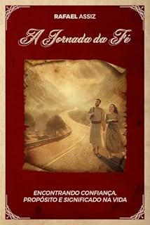 Livro A JORNADA DA FÉ: Encontrando Confiança, Propósito e Significado na Vida.