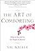 The Art of Comforting: What to Say and Do for People in Distress - Book by Val Walker