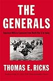 The Generals: American Military Command from World War II to Today