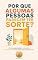 Livro Por Que Algumas Pessoas Parecem Ter Sorte?: Como comportamento, conexões e decisões certas aumentam suas chances na vida