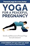 Yoga For A Peaceful Pregnancy by Cyndi Roberts