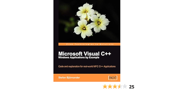 Microsoft Visual C Windows Applications By Example Code And Explanation For Real World Mfc C Applications Stefan Bjornander Amazon Com Books