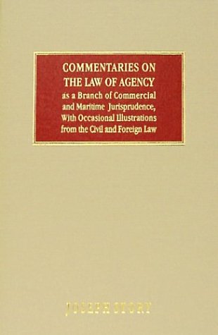 Commentaries on the Law of Agency, As a Branch of Commercial and Maritime Jurisprudence, With Occasional Illustrations from the Civil and Foreign Law. First Edition (1839)