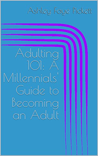 Adulting 101: A Millennials' Guide to Becoming an Adult