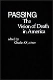 Passing : The Vision of Death in America, Jackson, Charles O., 0837197570