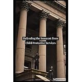 Defending the Innocent from Child Protective Services
