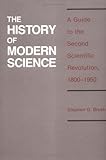 The History of Modern Science : A Guide to the Second Scientific Revolution, 1800-1950, Brush, Stephen G., 0813808839