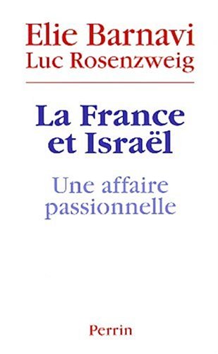 La France et Israël: Une affaire passionnelle by Elie Barnavi, Luc Rosenzweig