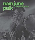 Nam June Paik: Becoming Robot (Asia Society)