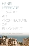 Toward an Architecture of Enjoyment by Henri Lefebvre, Łukasz Stanek