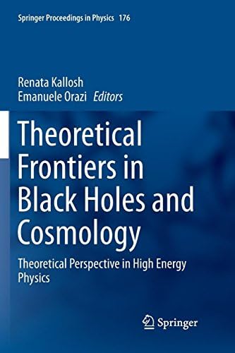 Theoretical Frontiers in Black Holes and Cosmology: Theoretical Perspective in High Energy Physics (Springer Proceedings in Physics) Paperback – Import, 31 May 2018
