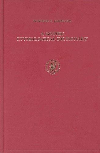 A Gothic Etymological Dictionary: Based on the Third Edition of Vergleichendes Wörterbuch Der Gotischen Sprache by Sigmund Feist. with Bibliography Prepared Under the Direction of H.-J.J. Hewitt
