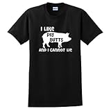 I Like Pig Butts and I Cannot Lie T-Shirt