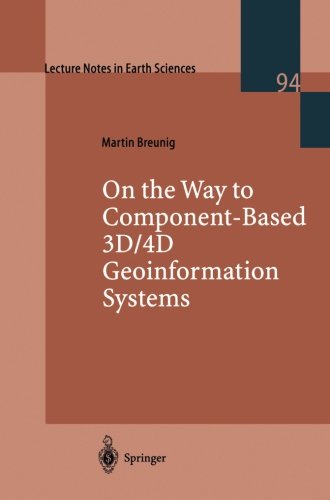 On the Way to Component-Based 3D/4D Geoinformation Systems (Lecture Notes in Earth Sciences) On the Way to Component-Based 3D/4D Geoinformation Systems (Lecture Notes in Earth Sciences)