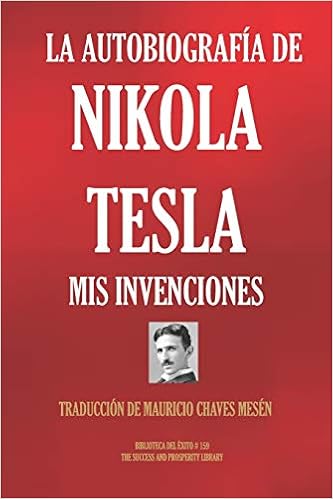 Amazon Com La Autobiografia De Nikola Tesla Mis Invenciones Biblioteca Del Exito Spanish Edition 9781692947392 Tesla Nikola Chaves Mesen Mauricio Books