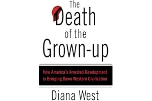 The Death of the Grown-Up: How America's Arrested Development Is Bringing Down Western Civilization