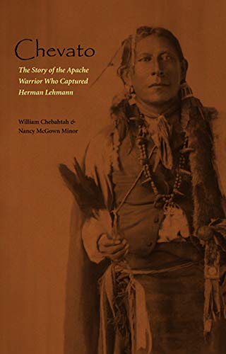 Chevato: The Story of the Apache Warrior Who Captured Herma (American Indian Lives) by William Chebahtah, Nancy McGown Minor