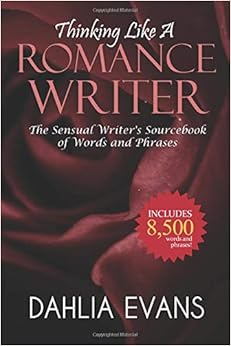 Thinking Like A Romance Writer: The Sensual Writer's Sourcebook of Words and Phrases Thinking Like A Romance Writer: The Sensual Writer's Sourcebook of Words and Phrases