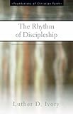 "The Rhythm of Discipleship (Foundations of Christian Faith)" av Luther D. Ivory