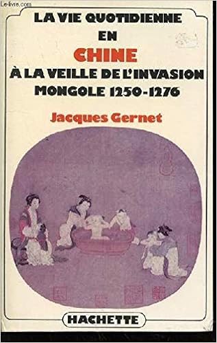 La Vie Quotidienne En Chine A La Veille De L Invasion Mongole 1250 1276 Amazon Com Books