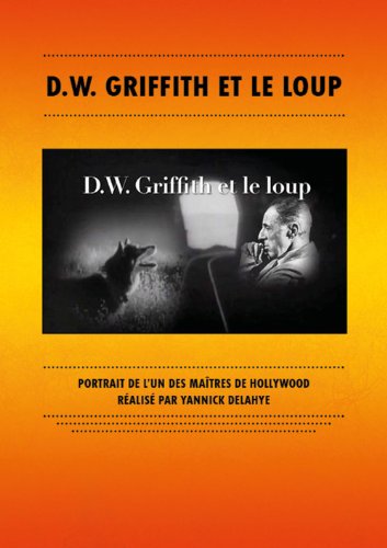 D. W. Griffith Et Le Loup - Portrait De LUn Des Maîtres De Hollywood