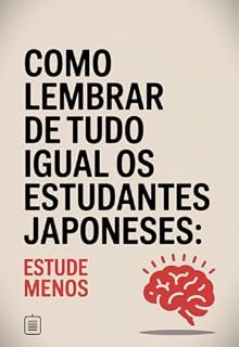 Livro Como Lembrar De TUDO Igual Os Estudantes Japoneses: Estude Menos