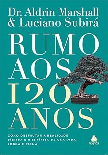 Livro Rumo aos 120 Anos: Como desfrutar a realidade bíblica e científica de uma vida longa e plena