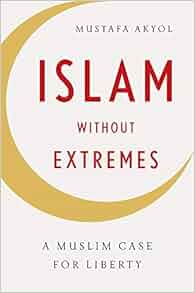 Islam Without Extremes A Muslim Case For Liberty Mustafa - 