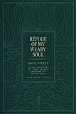 Refuge Of My Weary Soul: Selected Works of Anne Steele