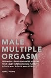 Male Multiple Orgasm:Techniques That Guarantee You and Your Lover Intense Sexual Pleasure Again and Again and Again (Hidden Travel)