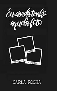 Livro Eu ainda tenho aquela foto: algumas coisas duram pra sempre, ainda que só na memória.
