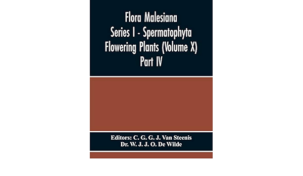 Flora Malesiana Series I Spermatophyta Flowering Plants Volume X Part Iv W J J O De Wilde Dr G G J Van Steenis C Amazon Com Books