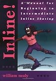 Inline!: A Manual for Beginning to Intermediate Inline Skating