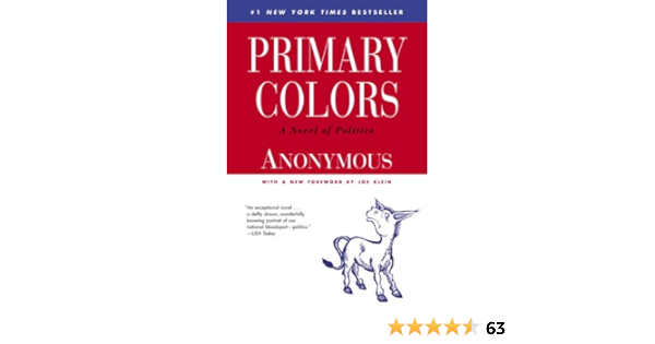 Primary Colors A Novel Of Politics Kindle Edition By Anonymous Klein Joe Joe Klein Literature Fiction Kindle Ebooks Amazon Com