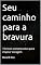 Livro Seu caminho para a bravura: Técnicas comprovadas para inspirar coragem