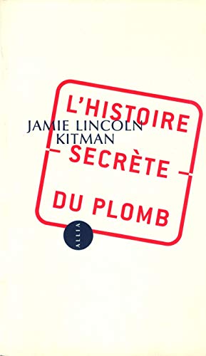 L'Histoire secrète du plomb by Jamie-Lincoln Kitman