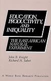 Education, Productivity and Inequality : The East African Natural Experiment, Knight, John B. and Sabot, Richard H., 0195208048