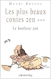 Les Plus beaux contes zen ***: Le bonheur zen (Littérature Etrangère) (French Edition) by 
