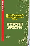 Kurt Vonnegut's Slaughterhouse-Five: Bookmarked by Curtis Smith