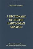 A Dictionary of Jewish Babylonian Aramaic of the Talmudic and Geonic Periods (Publications of The Co by