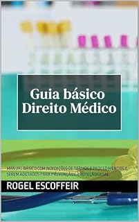 Livro GUIA BÁSICO DE DIREITO MÉDICO: MANUAL BÁSICO COM INDICAÇÕES DE TERMOS E PROCEDIMENTOS A SEREM ADOTADOS PARA PREVENÇÃO E PROTEÇÃO LEGAL