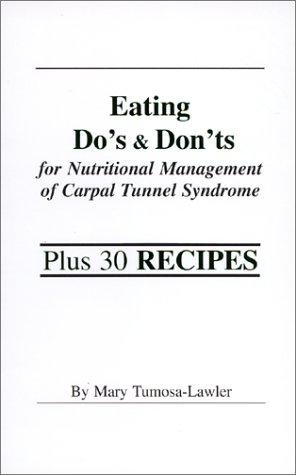 Eating Do's & Don'ts for Nutritional Management of Carpal Tunnel Syndrome by Mary Tumosa-Lawler
