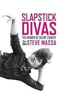 Slapstick Divas: The Women of Silent Comedy (hardback) Slapstick Divas: The Women of Silent Comedy (hardback)