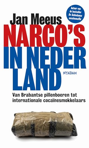 Narco's in Nederland: van Brabantse pillenboeren tot internationale cocaïnesmokkelaars