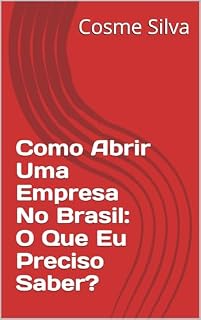 Livro Como Abrir Uma Empresa No Brasil: O Que Eu Preciso Saber?