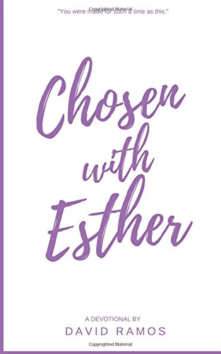 Chosen with Esther: 20 Devotionals to Awaken Your Calling, Guide Your Heart, and Empower You To Lead By Godâ€™s Design (Testament Heroes) (Volume 6)