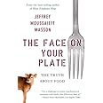 The Face on Your Plate: The Truth About Food