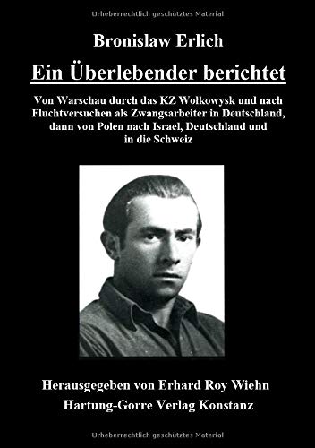 Ein Uberlebender Berichtet Von Warschau Durch Das Kz Wolkowysk Und Nach Fluchtversuchen Als Zwangsarbeiter In Deutschland Dann Von Polen Nach Israel Deutschland Und In Die Schweiz Erlich Bronislaw 9783866281417 Amazon Com Books