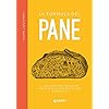 La formula del pane. Il metodo per imparare l’arte della panificazione domestica